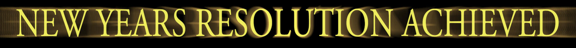 NEW YEARS RESOLUTION ACHIEVED Dark Souls style text that says "NEW YEARS RESOLUTION ACHIEVED"